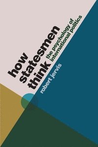 bokomslag How statesmen think - the psychology of international politics