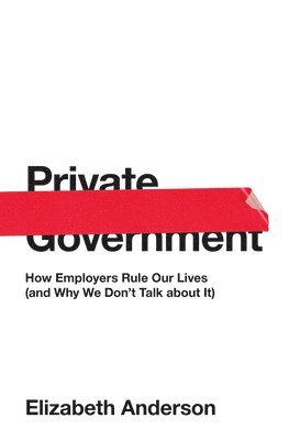 Elizabeth Anderson - Private Government, Inbunden