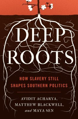 Avidit Acharya, Matthew Blackwell, Maya Sen - Deep Roots, Inbunden