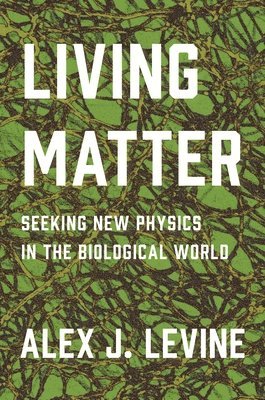 Alex J. Levine - Living Matter, Inbunden