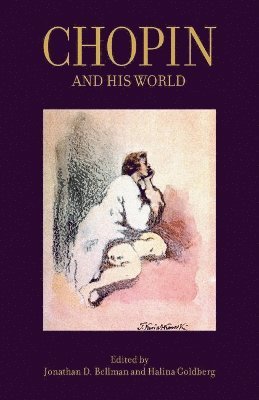Jonathan D. Bellman, Halina Goldberg - Chopin and His World, Häftad