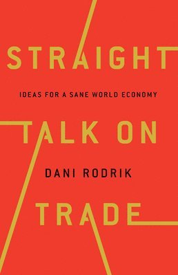 Dani Rodrik - Straight Talk on Trade, Inbunden
