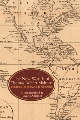 Alison Bashford, Joyce E. Chaplin - New Worlds of Thomas Robert Malthus, Häftad