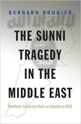Bernard Rougier - Sunni Tragedy in the Middle East, Häftad