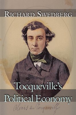 Richard Swedberg - Tocqueville's Political Economy, Häftad