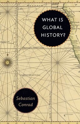 Sebastian Conrad - What Is Global History?, Häftad