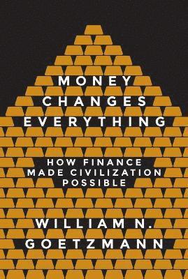 William N. Goetzmann, William N Goetzmann - Money Changes Everything, Häftad