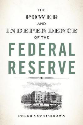 Peter Conti-Brown - Power and Independence of the Federal Reserve, Häftad