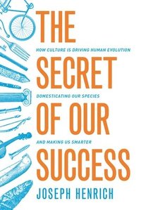 bokomslag Secret of our success - how culture is driving human evolution, domesticati
