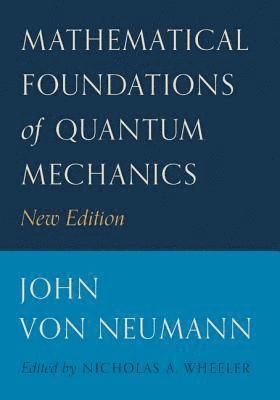 John von Neumann, Nicholas A. Wheeler - Mathematical Foundations of Quantum Mechanics, Inbunden