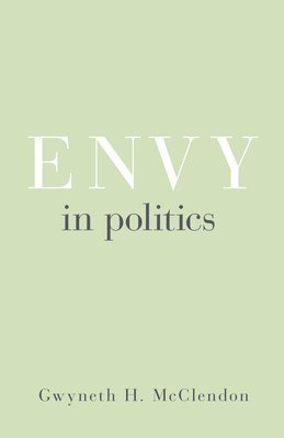Gwyneth H. McClendon - Envy in Politics, Inbunden