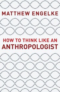 bokomslag How to Think Like an Anthropologist