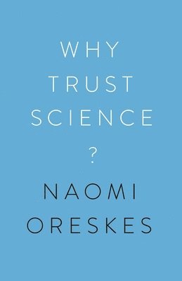 Naomi Oreskes, Stephen Macedo - Why Trust Science?, Inbunden