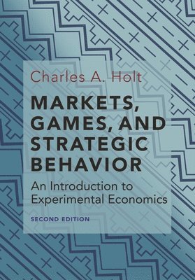 Charles A. Holt, Charles A Holt - Markets, Games, and Strategic Behavior, Inbunden