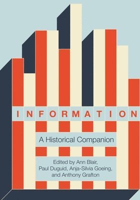 Ann Blair, Paul Duguid, Anja-Silvia Goeing, Anthony T. Grafton - Information, Inbunden