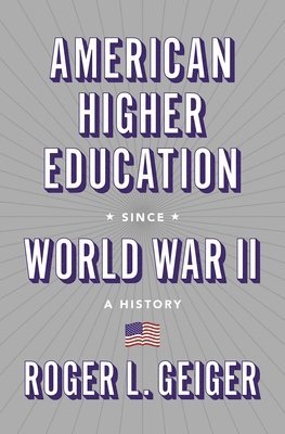 Roger L. Geiger - American Higher Education since World War II, Inbunden