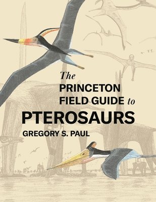 The Princeton Field Guide to Pterosaurs 1