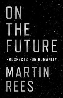 Martin Rees, Lord Martin Rees - On the Future, Inbunden