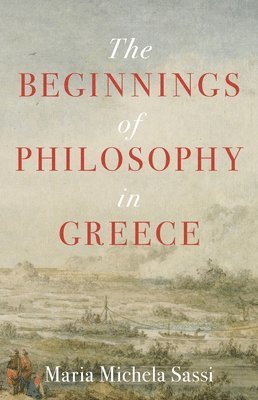 Maria Michela Sassi - Beginnings of Philosophy in Greece, Inbunden