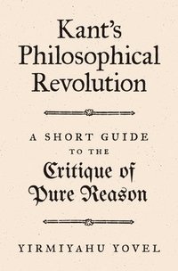 bokomslag Kant's Philosophical Revolution: A Short Guide to the Critique of Pure Reason