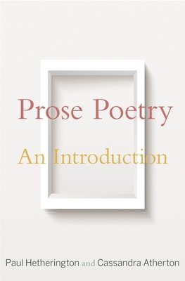 Paul Hetherington, Cassandra Atherton - Prose Poetry, Inbunden