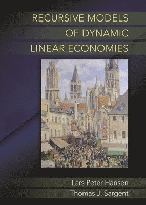 Lars Peter Hansen, Thomas J. Sargent - Recursive Models of Dynamic Linear Economies, Häftad