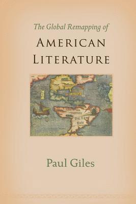 Paul Giles - Global Remapping of American Literature, Häftad