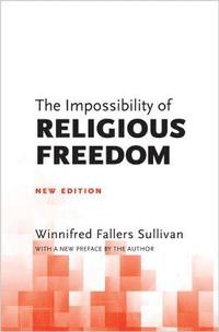bokomslag The Impossibility of Religious Freedom