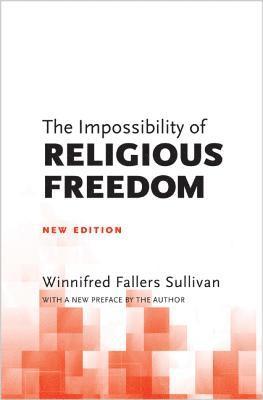 Winnifred Fallers Sullivan - Impossibility of Religious Freedom, Häftad