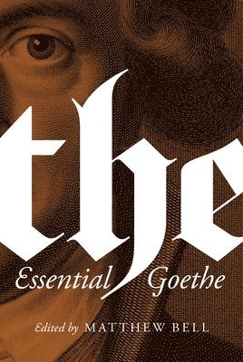 Johann Wolfgang von Goethe, Matthew Bell - Essential Goethe, Häftad