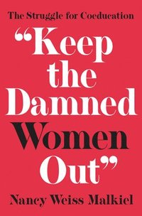 bokomslag &quot;Keep the Damned Women Out&quot;