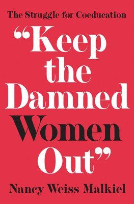 Nancy Weiss Malkiel - "Keep the Damned Women Out", Häftad