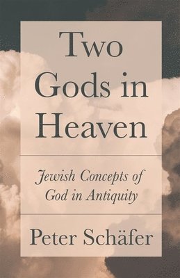 Peter Schäfer - Two Gods in Heaven, Inbunden