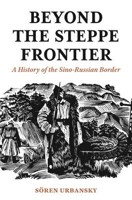 Soeren Urbansky - Beyond the Steppe Frontier, Inbunden