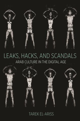 Tarek El-Ariss - Leaks, Hacks, and Scandals, Häftad