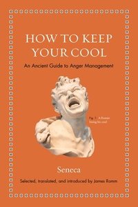 bokomslag How to Keep Your Cool: An Ancient Guide to Anger Management