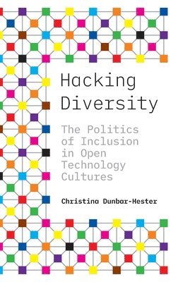 Christina Dunbar-Hester - Hacking Diversity, Inbunden