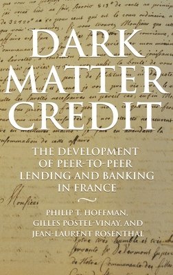 Philip T. Hoffman, Gilles Postel-Vinay, Jean-Laurent Rosenthal - Dark Matter Credit, Inbunden