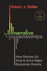 bokomslag Narrative Economics: How Stories Go Viral and Drive Major Economic Events