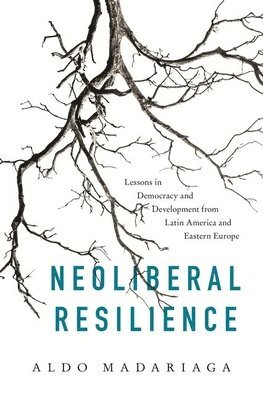 Aldo Madariaga - Neoliberal Resilience, Inbunden