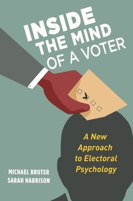 Michael Bruter, Sarah Harrison - Inside the Mind of a Voter, Inbunden