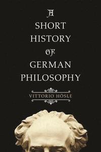 bokomslag A Short History of German Philosophy