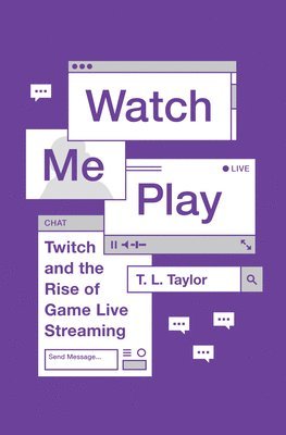 T. L. Taylor - Watch Me Play, Häftad