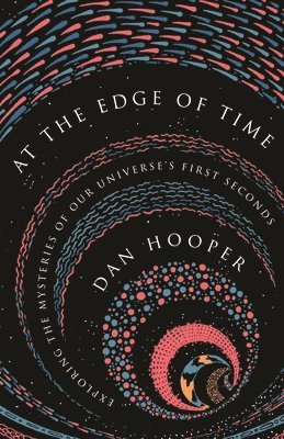 Dan Hooper - At the Edge of Time, Inbunden
