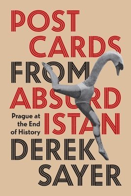 Derek Sayer - Postcards from Absurdistan, Inbunden