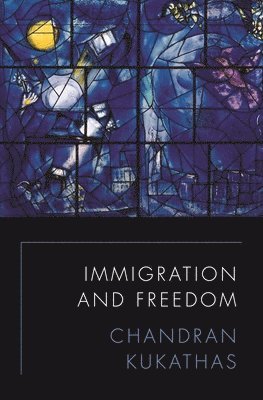 Chandran Kukathas - Immigration and Freedom, Inbunden