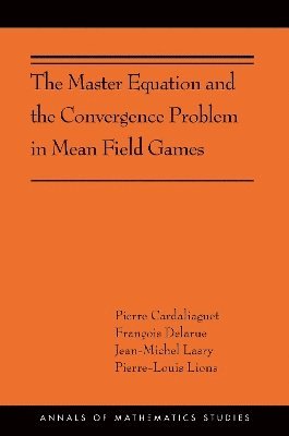 Pierre Cardaliaguet, François Delarue, Jean-Michel Lasry, Pierre-Louis Lions - Master Equation and the Convergence Problem in Mean Field Games, Inbunden