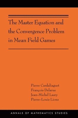 Pierre Cardaliaguet, François Delarue, Jean-Michel Lasry, Pierre-Louis Lions, Francois Delarue - Master Equation and the Convergence Problem in Mean Field Games, Häftad