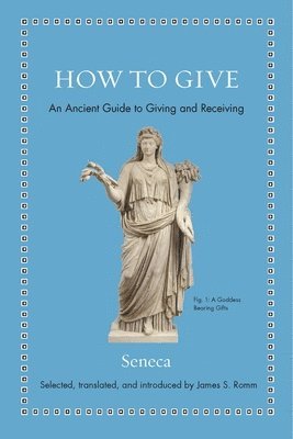 Seneca, James S. Romm, James S Romm - How to Give, Inbunden