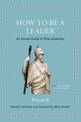 Plutarch, Jeffrey Beneker - How to Be a Leader, Inbunden